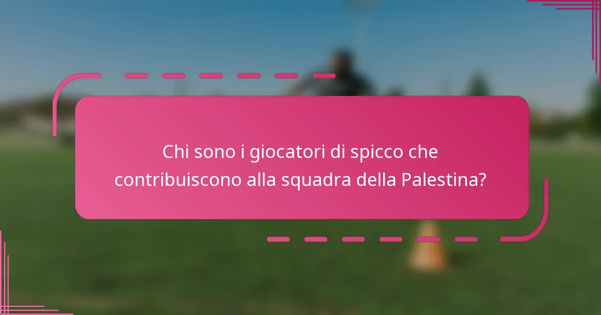 Chi sono i giocatori di spicco che contribuiscono alla squadra della Palestina?