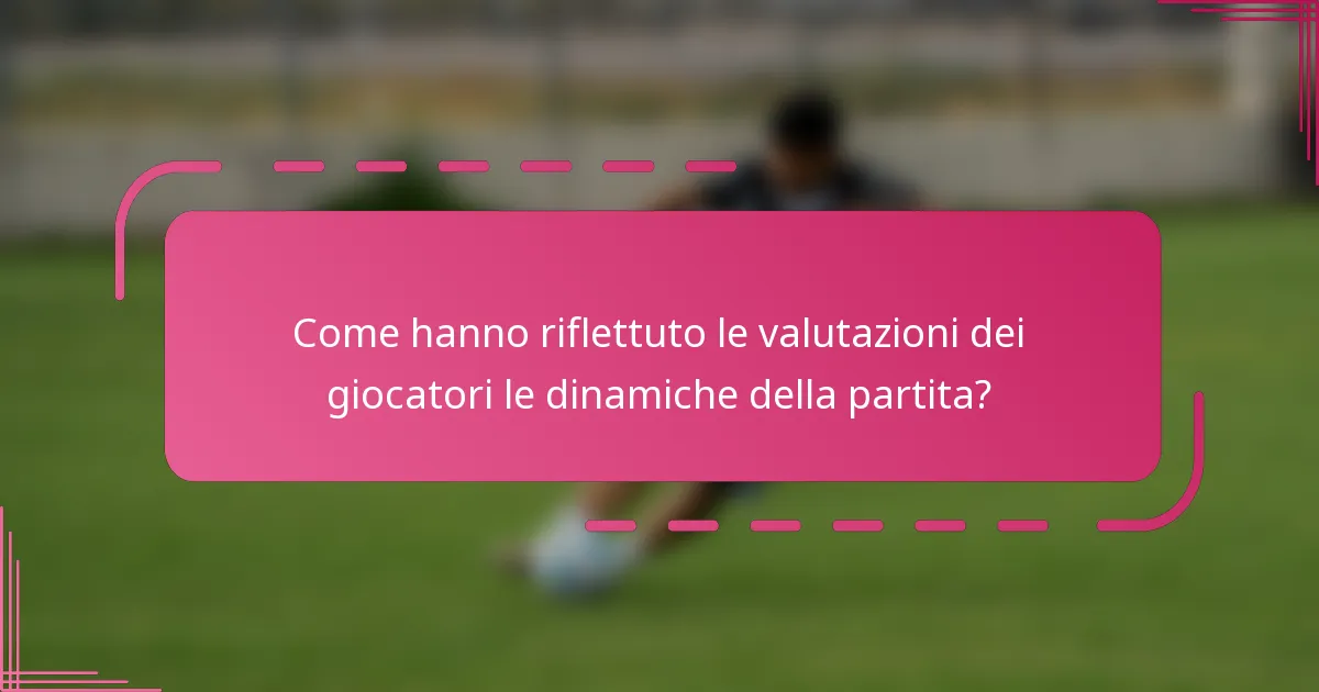 Come hanno riflettuto le valutazioni dei giocatori le dinamiche della partita?