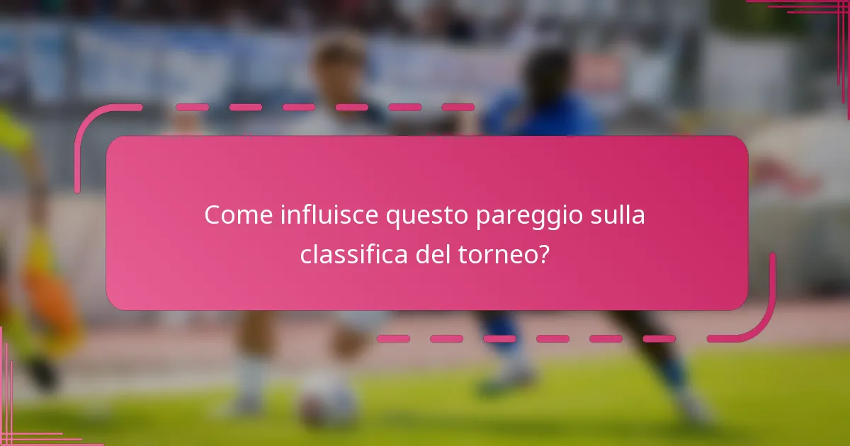 Come influisce questo pareggio sulla classifica del torneo?