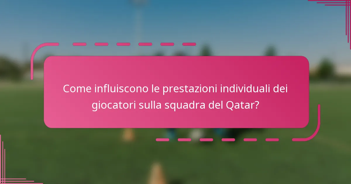 Come influiscono le prestazioni individuali dei giocatori sulla squadra del Qatar?