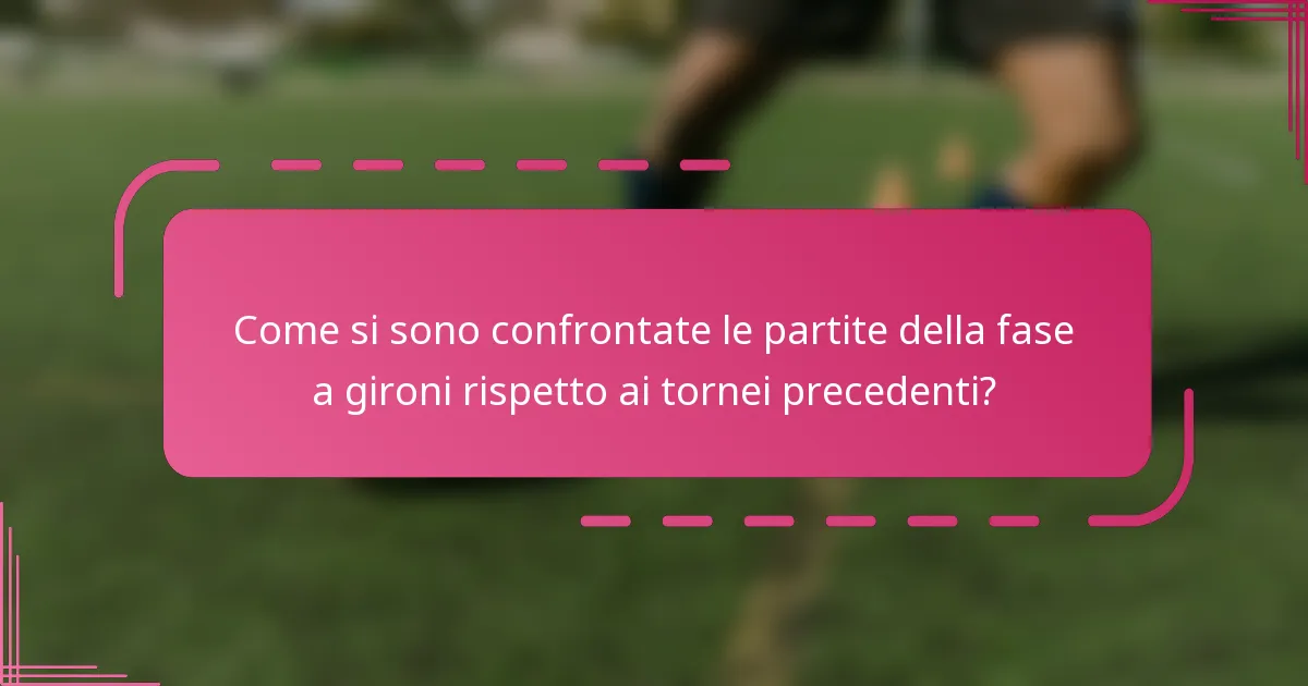 Come si sono confrontate le partite della fase a gironi rispetto ai tornei precedenti?