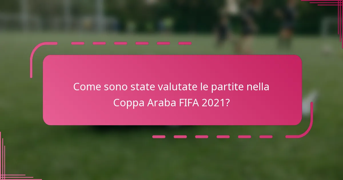 Come sono state valutate le partite nella Coppa Araba FIFA 2021?