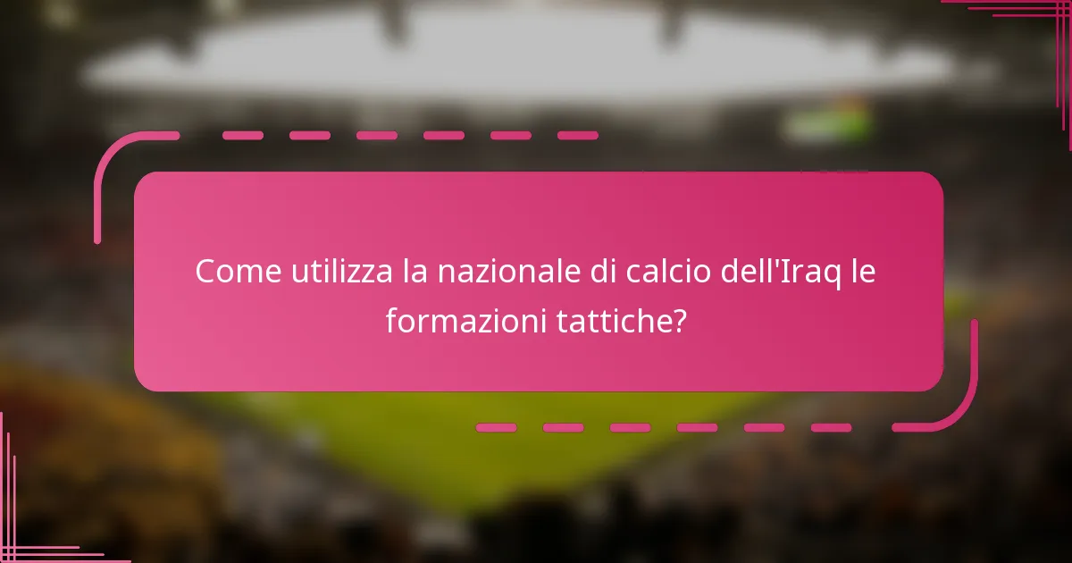 Come utilizza la nazionale di calcio dell'Iraq le formazioni tattiche?