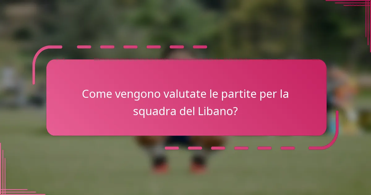 Come vengono valutate le partite per la squadra del Libano?