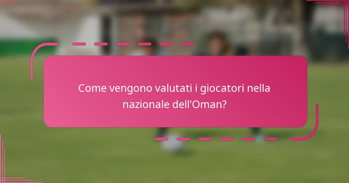 Come vengono valutati i giocatori nella nazionale dell'Oman?