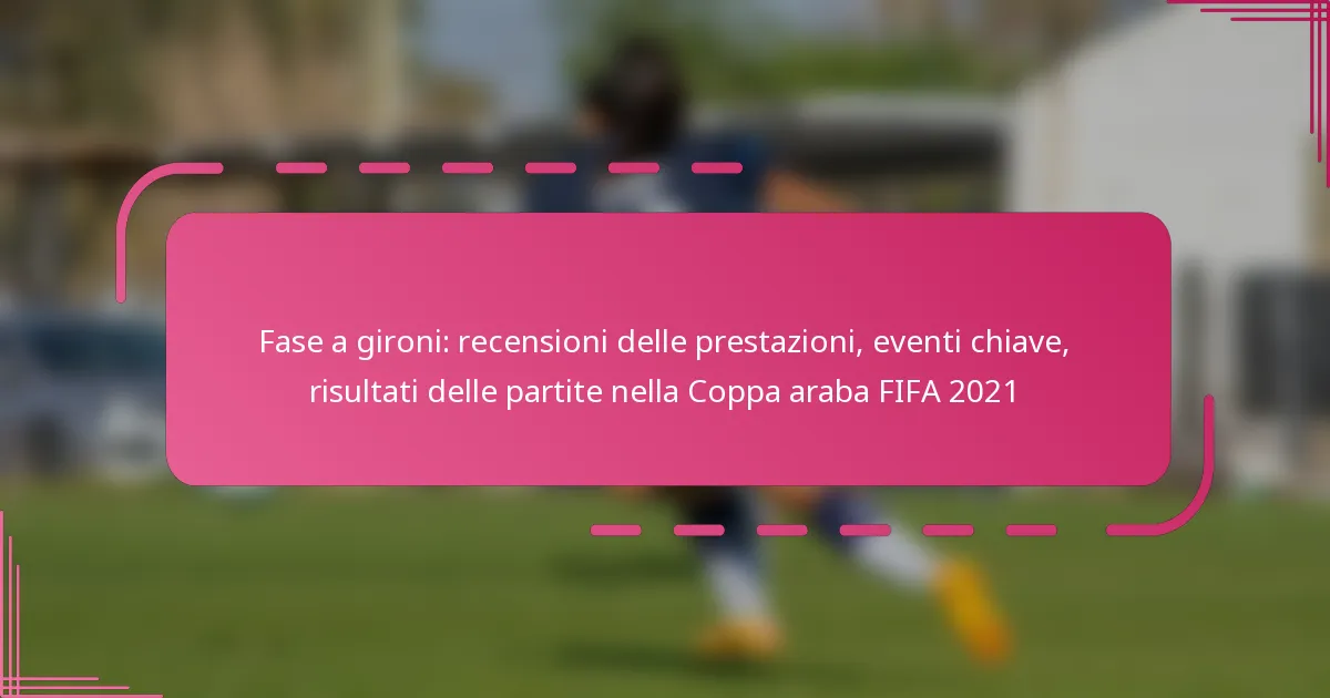Fase a gironi: recensioni delle prestazioni, eventi chiave, risultati delle partite nella Coppa araba FIFA 2021