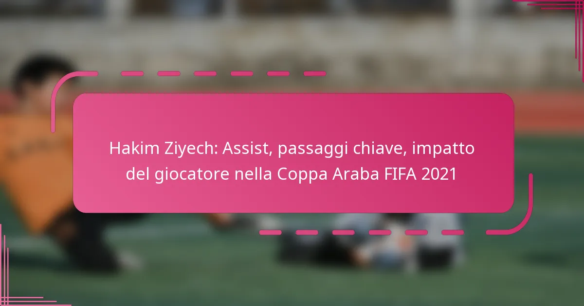 Hakim Ziyech: Assist, passaggi chiave, impatto del giocatore nella Coppa Araba FIFA 2021