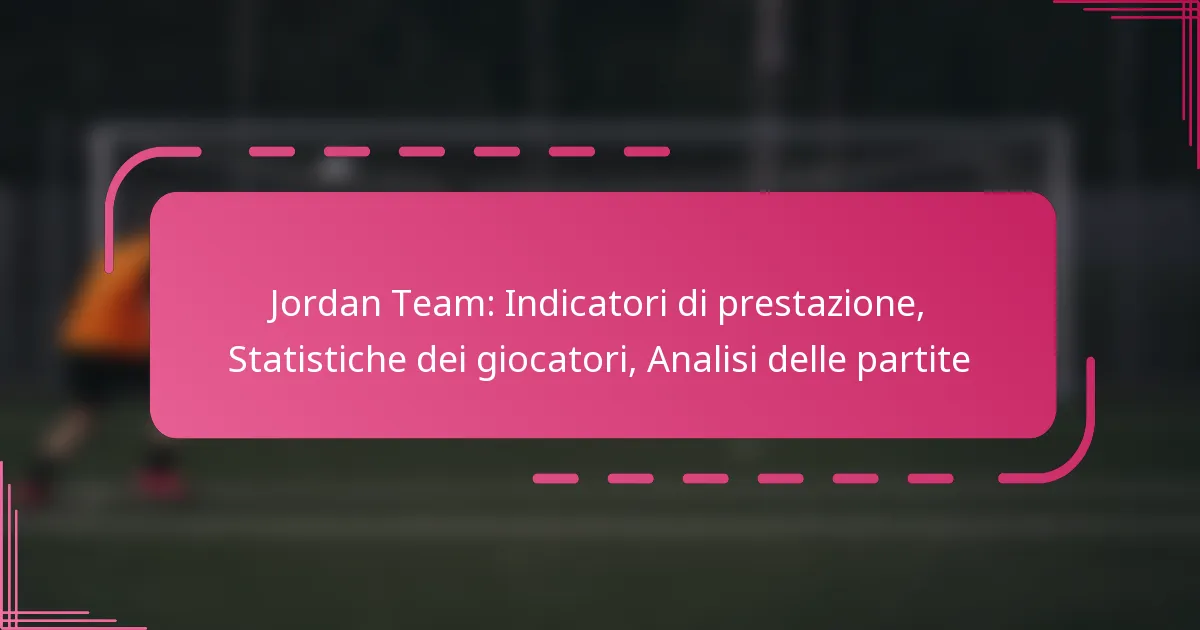 Jordan Team: Indicatori di prestazione, Statistiche dei giocatori, Analisi delle partite