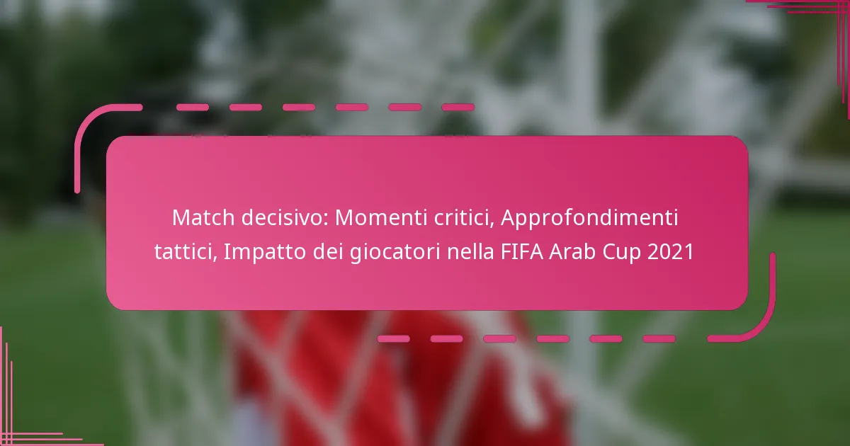 Match decisivo: Momenti critici, Approfondimenti tattici, Impatto dei giocatori nella FIFA Arab Cup 2021