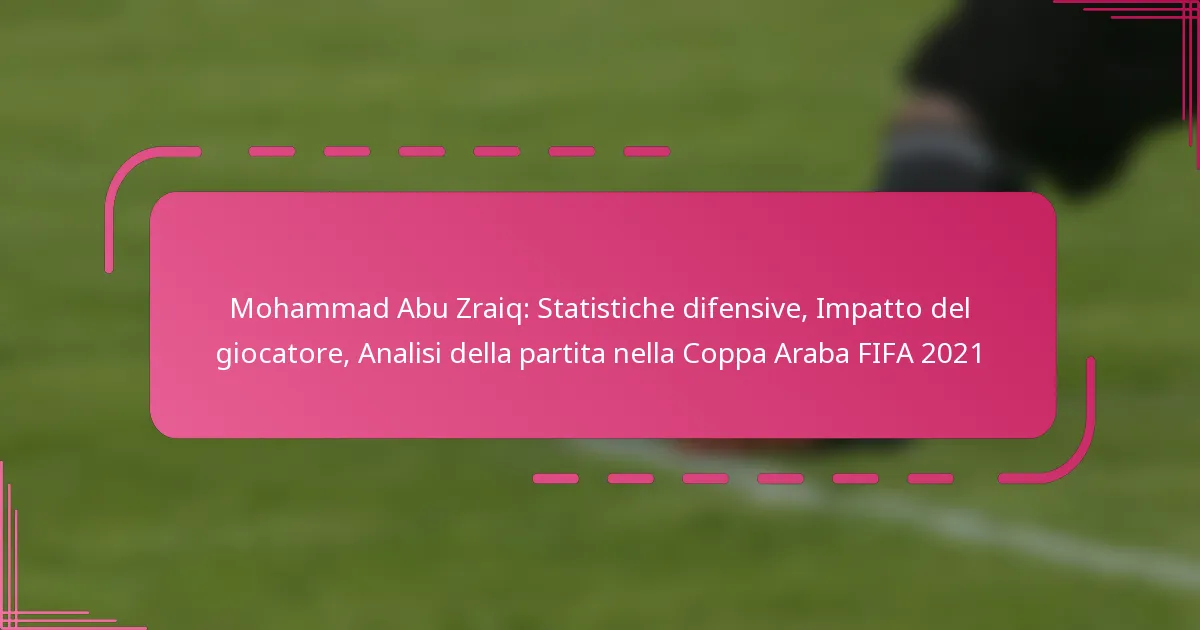 Mohammad Abu Zraiq: Statistiche difensive, Impatto del giocatore, Analisi della partita nella Coppa Araba FIFA 2021