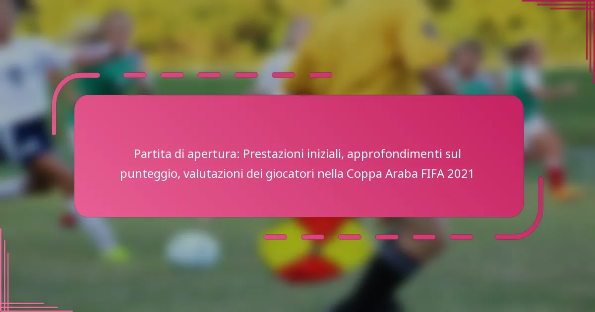Partita di apertura: Prestazioni iniziali, approfondimenti sul punteggio, valutazioni dei giocatori nella Coppa Araba FIFA 2021