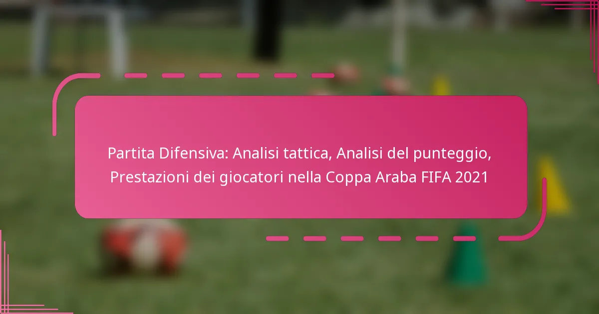 Partita Difensiva: Analisi tattica, Analisi del punteggio, Prestazioni dei giocatori nella Coppa Araba FIFA 2021
