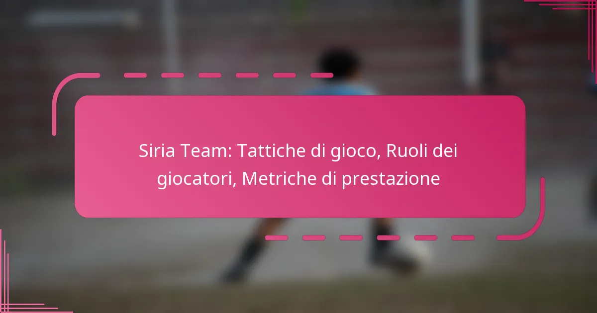 Siria Team: Tattiche di gioco, Ruoli dei giocatori, Metriche di prestazione
