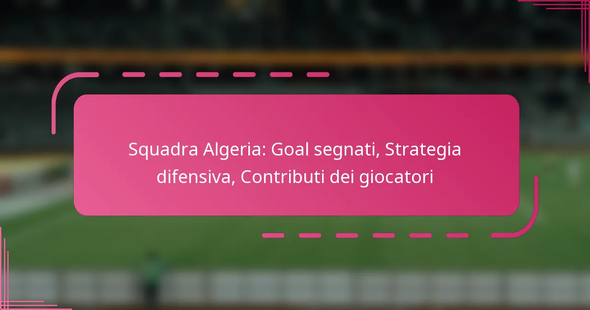 Squadra Algeria: Goal segnati, Strategia difensiva, Contributi dei giocatori