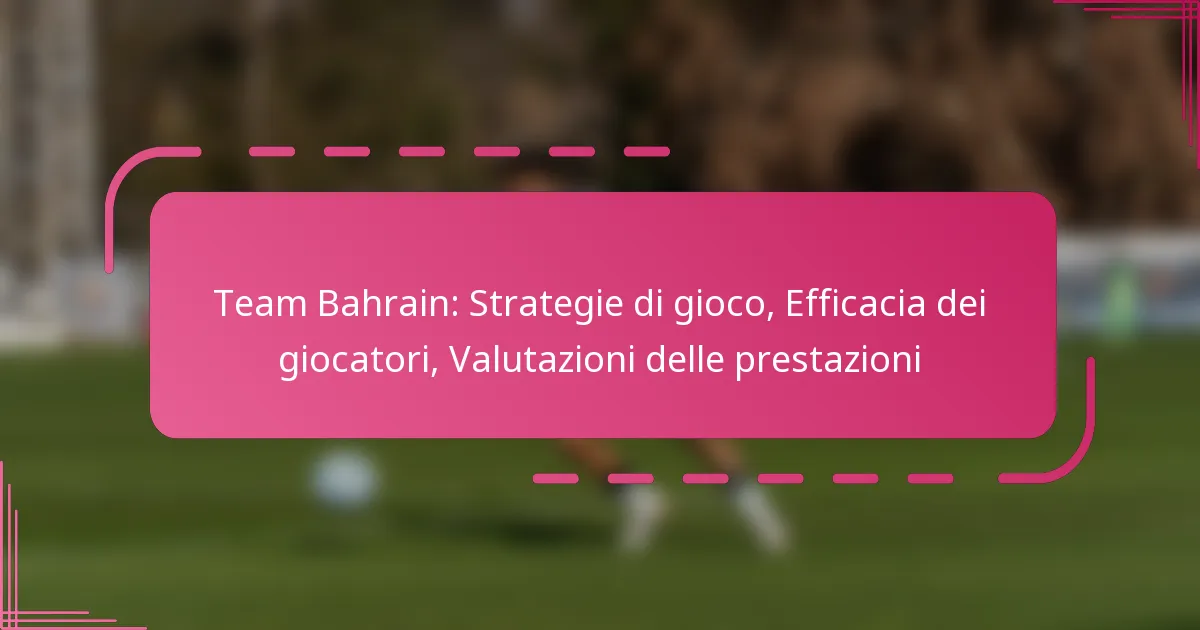 Team Bahrain: Strategie di gioco, Efficacia dei giocatori, Valutazioni delle prestazioni