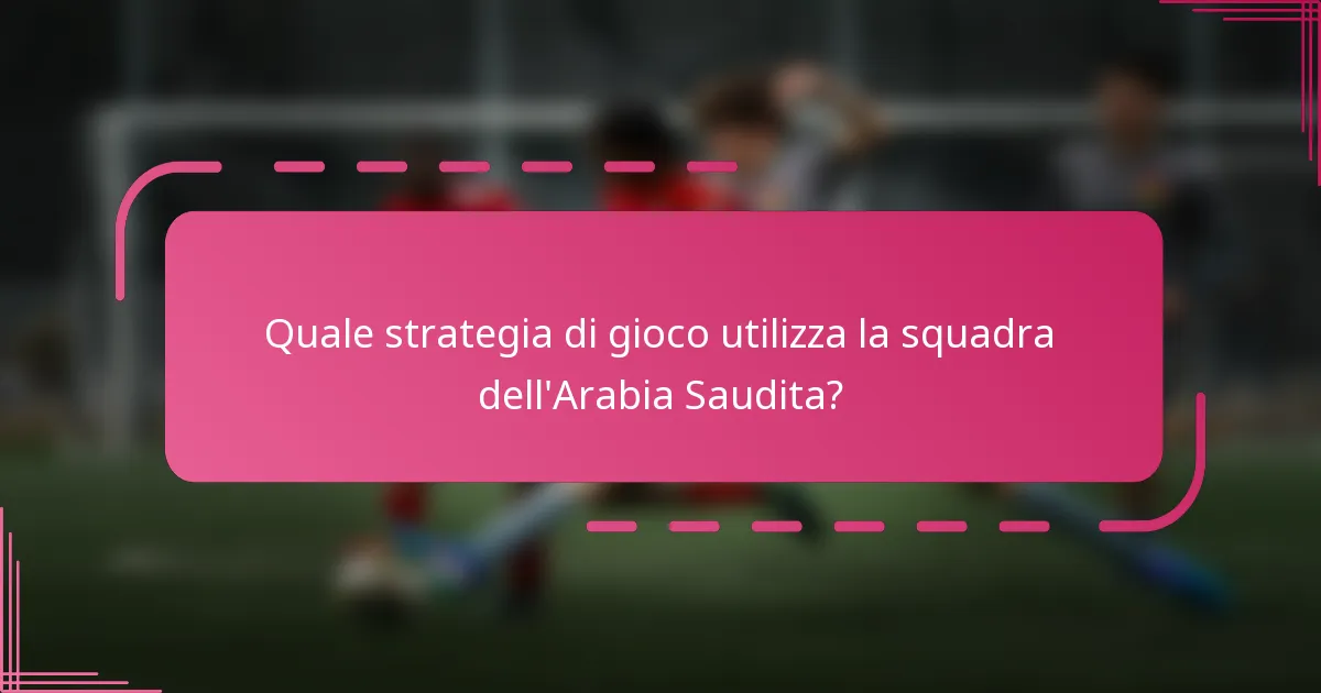 Quale strategia di gioco utilizza la squadra dell'Arabia Saudita?