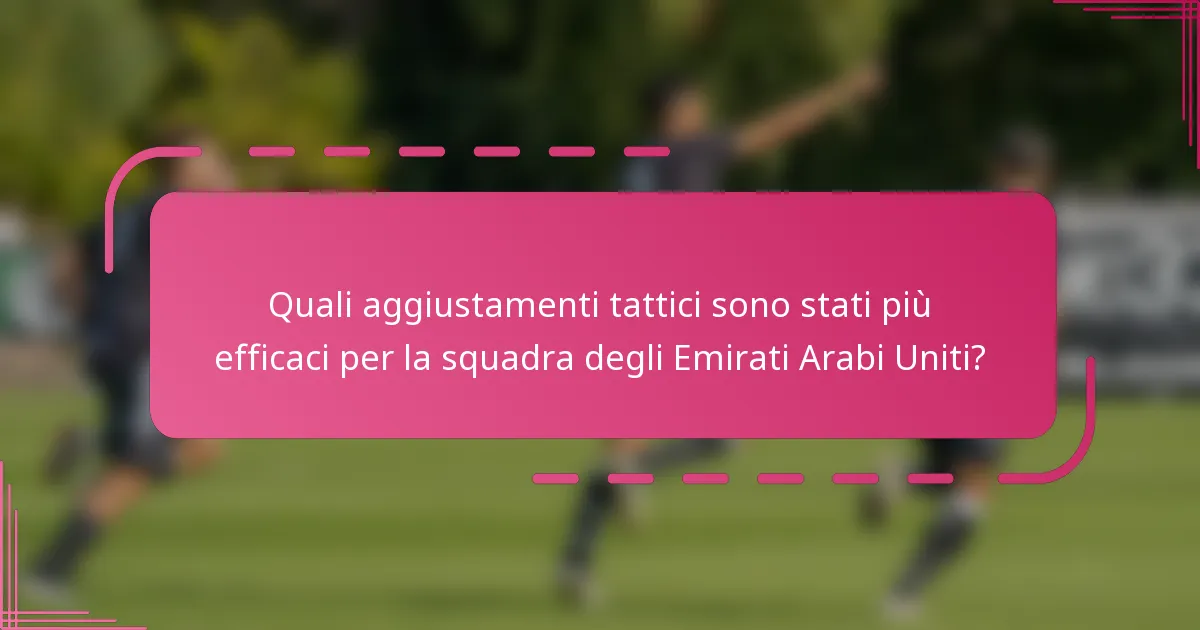 Quali aggiustamenti tattici sono stati più efficaci per la squadra degli Emirati Arabi Uniti?