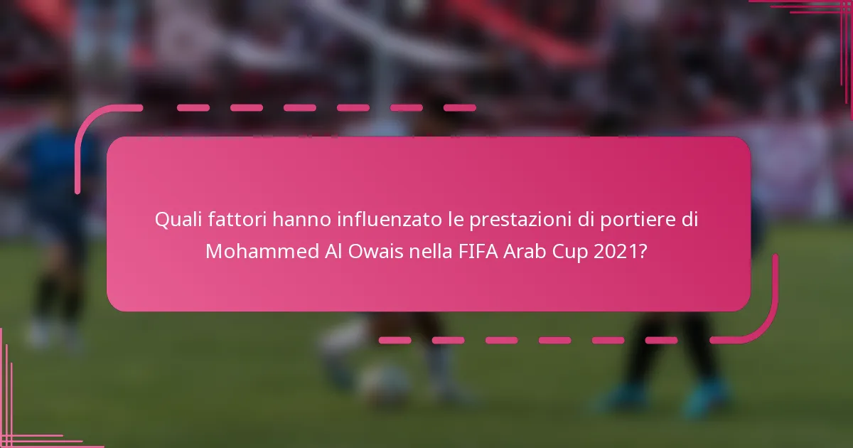 Quali fattori hanno influenzato le prestazioni di portiere di Mohammed Al Owais nella FIFA Arab Cup 2021?