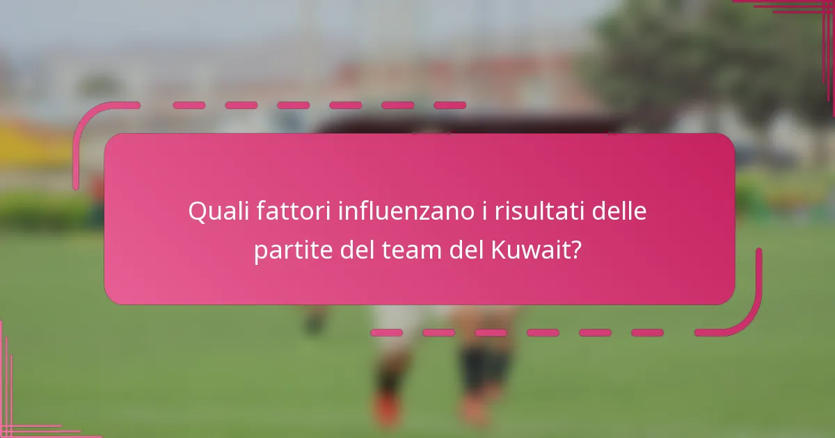Quali fattori influenzano i risultati delle partite del team del Kuwait?