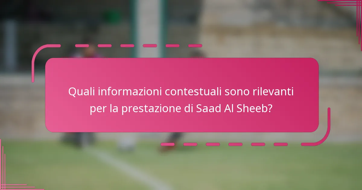 Quali informazioni contestuali sono rilevanti per la prestazione di Saad Al Sheeb?