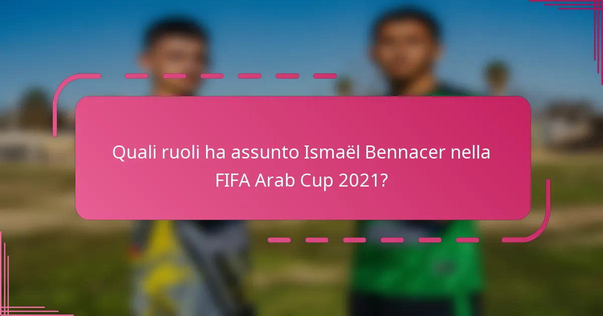 Quali ruoli ha assunto Ismaël Bennacer nella FIFA Arab Cup 2021?