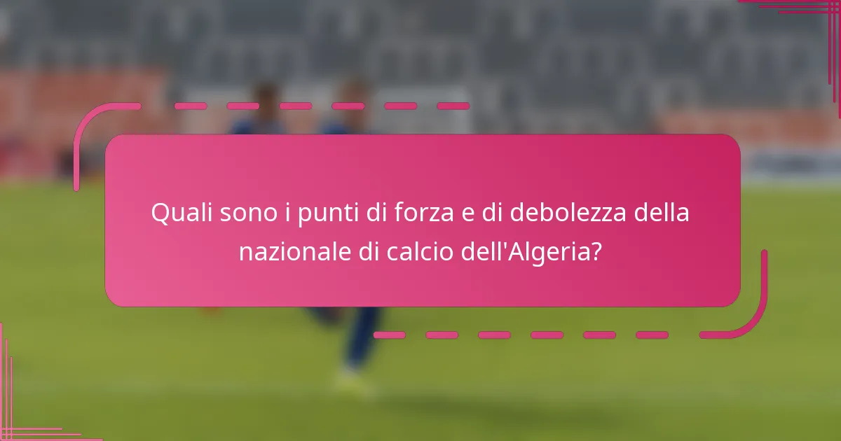 Quali sono i punti di forza e di debolezza della nazionale di calcio dell'Algeria?