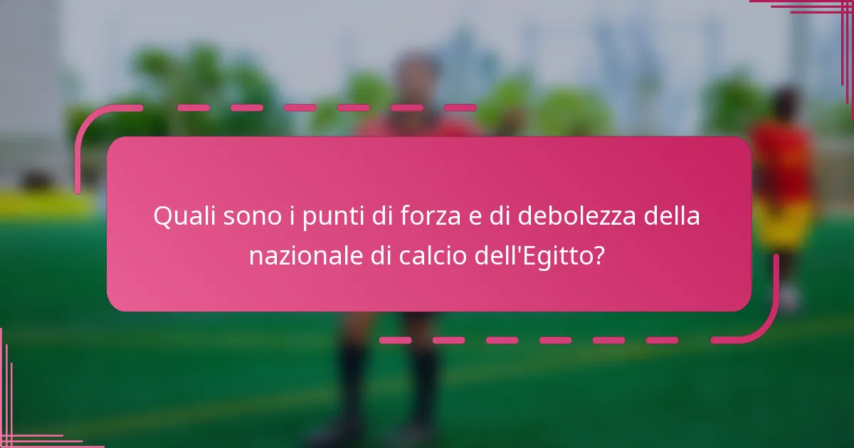 Quali sono i punti di forza e di debolezza della nazionale di calcio dell'Egitto?
