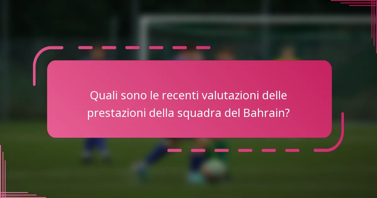Quali sono le recenti valutazioni delle prestazioni della squadra del Bahrain?