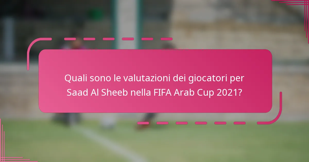 Quali sono le valutazioni dei giocatori per Saad Al Sheeb nella FIFA Arab Cup 2021?