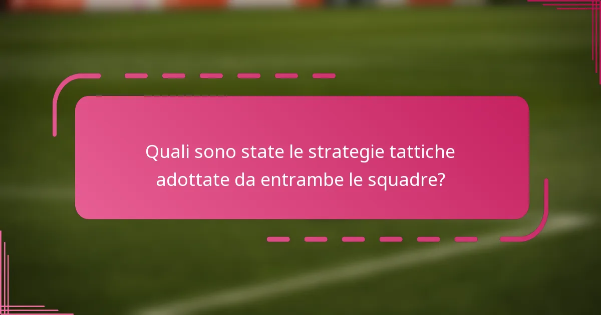 Quali sono state le strategie tattiche adottate da entrambe le squadre?