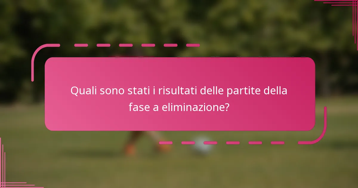 Quali sono stati i risultati delle partite della fase a eliminazione?