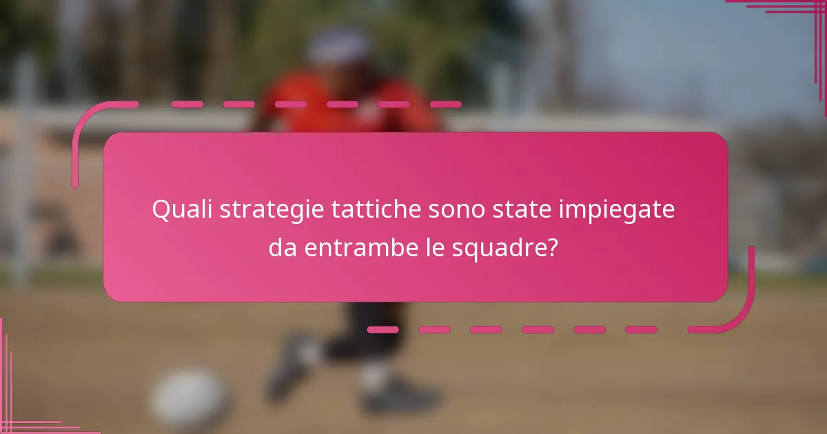 Quali strategie tattiche sono state impiegate da entrambe le squadre?